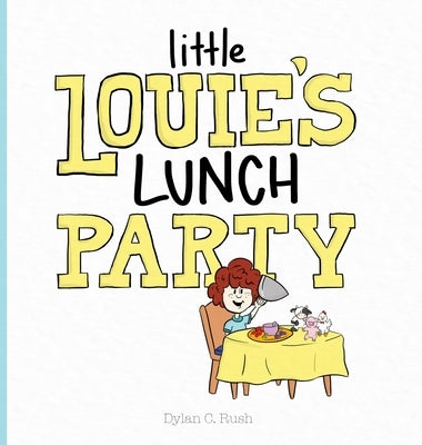 Little Louie's Lunch Party by Rush, Dylan