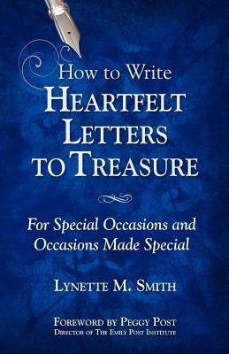 How to Write Heartfelt Letters to Treasure: For Special Occasions and Occasions Made Special by Smith, Lynette M.