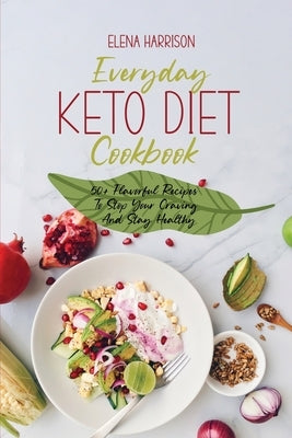 Everyday Keto Diet Cookbook: 50+ Flavorful Recipes To Stop Your Craving And Stay Healthy by Harrison, Elena