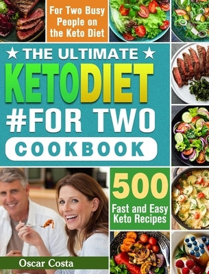 The Ultimate Keto Diet #For Two Cookbook: 500 Fast and Easy Keto Recipes for Two Busy People on the Keto Diet by Costa, Oscar