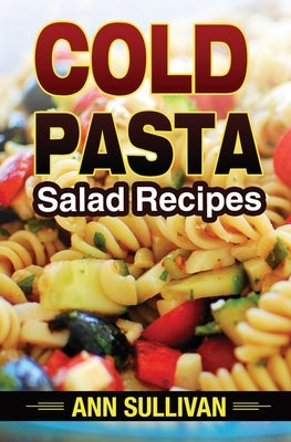 Cold Pasta Salad Recipes by Sullivan, Ann