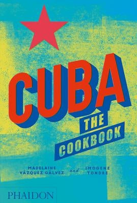 Cuba: The Cookbook by Vazquez Galvez, Madelaine