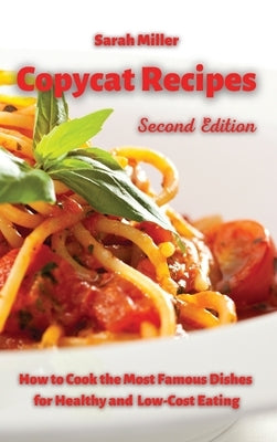 Copycat recipes: How to Cook the Most Famous Dishes for Healthy and low-cost Eating by Miller, Sarah