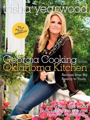 Georgia Cooking in an Oklahoma Kitchen: Recipes from My Family to Yours: A Cookbook by Yearwood, Trisha