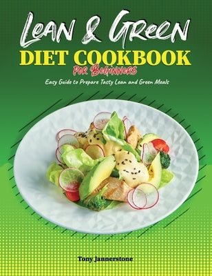 Lean and Green Diet Cookbook for Beginners: Easy Guide to Prepare Tasty Lean and Green Meals by Jannerstone, Tony
