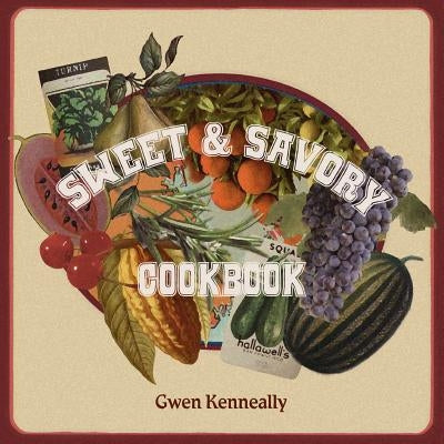 Sweet and Savory Cookbook by Kenneally, Gwen