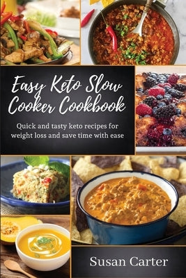 Easy keto slow cooker cookbook: Quick and tasty keto recipes for weight loss and save time with ease by Carter, Susan