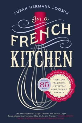 In a French Kitchen: Tales and Traditions of Everyday Home Cooking in France by Loomis, Susan Herrmann