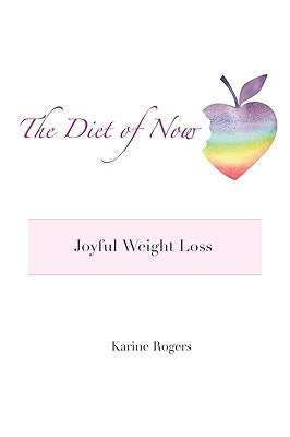 The Diet of Now by Rogers, Karine
