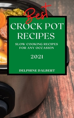 Best Crock Pot Recipes 2021: Slow Cooking Recipes for Any Occasion by Dalbert, Delphine