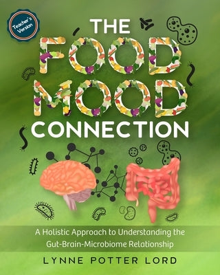 THE FOOD-MOOD CONNECTION (Teacher's Version): A Holistic Approach to Understanding the Gut-Brain-Microbiome Relationship by Reguly, Lorraine
