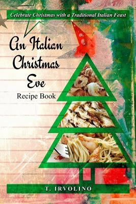 An Italian Christmas Eve Recipe Book by Irvolino, T.