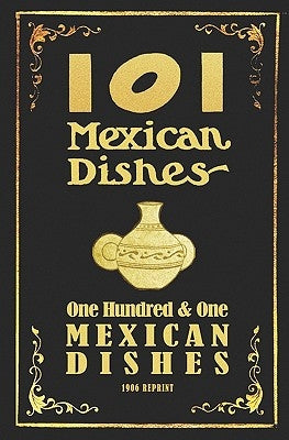 101 Mexican Dishes - 1906 Reprint by Brown, Ross
