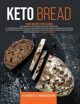 Keto bread: This book includes 300 americans' favorite low carb recipes for your weight loss goals including gluten free, biscuits by Madison, Kimberly