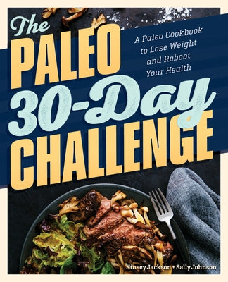 The Paleo 30-Day Challenge: A Paleo Cookbook to Lose Weight and Reboot Your Health by Jackson, Kinsey