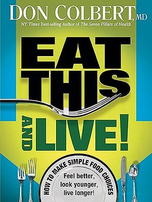 Eat This and Live: Simple Food Choices That Can Help You Feel Better, Look Younger, and Live Longer! by Colbert, Don