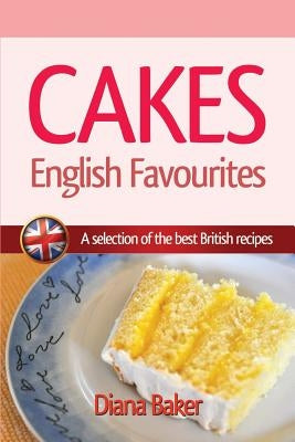 Cakes, British Favourites: A selection of the best British recipes by Baker, Diana