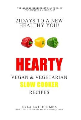 21 Days to a New Healthy You! Hearty Vegan & Vegetarian Slow Cooker Recipes by Tennin, Kyla Latrice