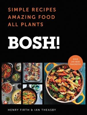 Bosh!: Simple Recipes * Amazing Food * All Plants by Theasby, Ian