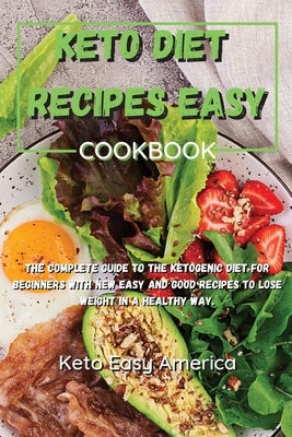 Keto Diet Recipes Easy Cookbook: The complete guide to the ketogenic diet for beginners with new easy and good recipes to lose weight in a healthy way by Keto Easy America