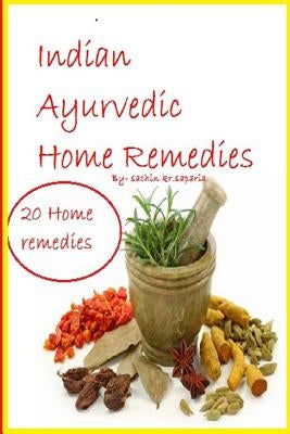 Indian Ayurvedic Home Remedies by Saparia, Sachin Kumar