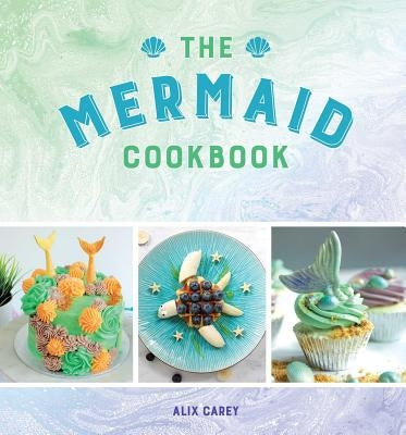 The Mermaid Cookbook by Carey, Alix