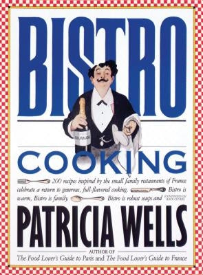 Bistro Cooking by Wells, Patricia