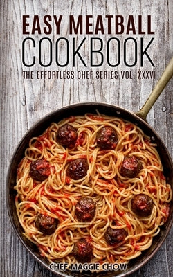 Easy Meatball Cookbook by Maggie Chow, Chef