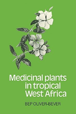 Medicinal Plants in Tropical West Africa by Oliver-Bever, Bep