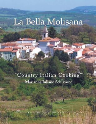 La Bella Molisana: Country Italian Cooking by Schiavone, Marianna Iuliano