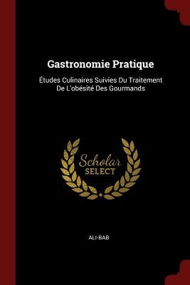 Gastronomie Pratique: Études Culinaires Suivies Du Traitement de l&