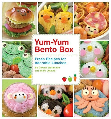 Yum-Yum Bento Box: Fresh Recipes for Adorable Lunches by Watanabe, Crystal