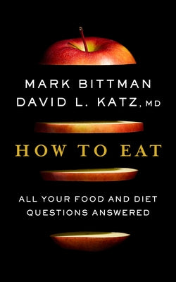 How to Eat: All Your Food and Diet Questions Answered by Bittman, Mark