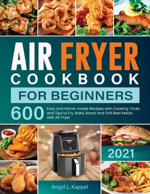 Air Fryer Cookbook For Beginners by L. Kappel, Angel