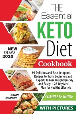 The Essential Keto Diet Cookbook: 94 Delicious and Easy Ketogenic Recipes For both Beginners and Experts to Lose Weight Quickly and Easily + 28-Day Me by Baldwin, Oswin