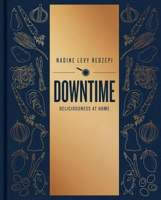 Downtime: Deliciousness at Home: A Cookbook by Redzepi, Nadine Levy