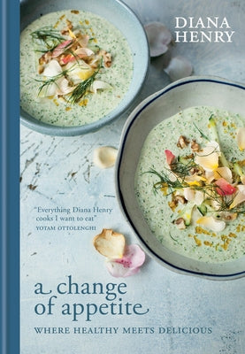 A Change of Appetite: Where Delicious Meets Healthy by Henry, Diana