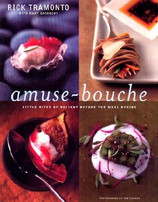 Amuse-Bouche: Little Bites of Delight Before the Meal Begins: A Cookbook by Tramonto, Rick
