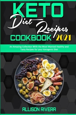Keto Diet Cookbook for Weight Loss: The Complete Guide to Cook Healthy and Easy Meals by Following Super-Simple, Keto Recipes by Rivera, Allison