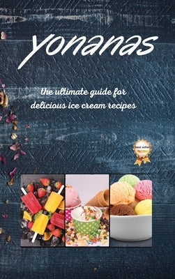 Yonanas: The Ultimate Guide for Delicious Ice Cream Recipes by Fisch, Vanessa