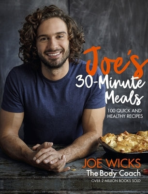 Joe's 30-Minute Meals: 100 Quick and Healthy Recipes by Wicks, Joe