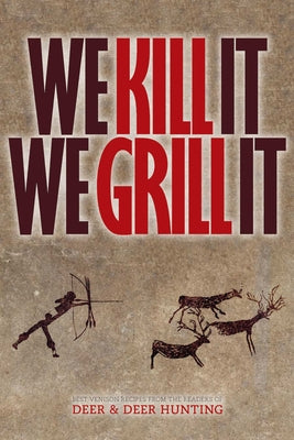 We Kill It We Grill It by Deer and Deer Hunting