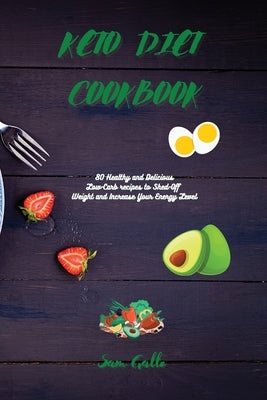Keto Diet Cookbook: 80 Healthy and Delicious Low-Carb recipes to Shed-Off Weight and Increase Your Energy Level by Gallo, Sam