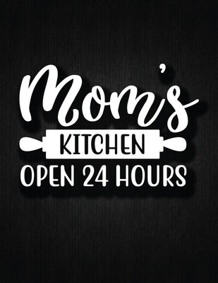 MOMS Kitchen Open 24 Hours: Recipe Notebook to Write In Favorite Recipes - Best Gift for your MOM - Cookbook For Writing Recipes - Recipes and Not by Journal, Recipe