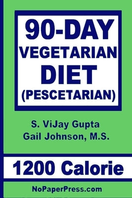 90-Day Vegetarian Diet - 1200 Calorie: Pescetarian by Johnson, Gail