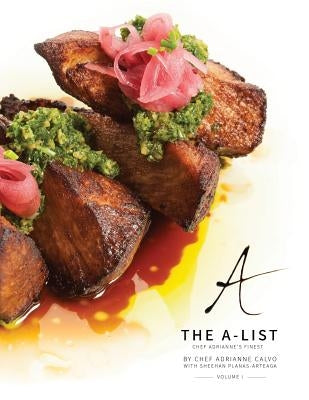 The A-List: Chef Adrianne's Finest, Vol. I by Calvo, Adrianne