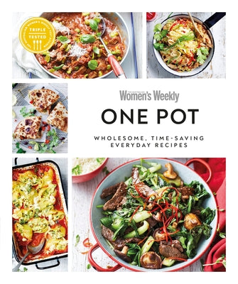 Australian Women's Weekly One Pot: Wholesome, Time-Saving Everyday Recipes by Australian Women's Weekly