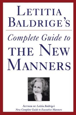Letitia Baldrige's Complete Guide to the New Manners for the '90s: A Complete Guide to Etiquette by Baldrige, Letitia