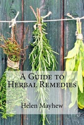 A Guide to Herbal Remedies by Mayhew, Helen