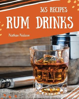 Rum Dinks 365: Enjoy 365 Days with Amazing Rum Drink Recipes in Your Own Rum Drink Cookbook! by Nelson, Nathan